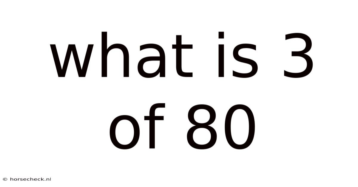 What Is 3 Of 80