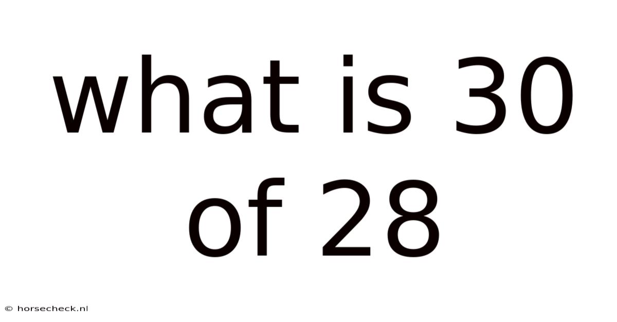 What Is 30 Of 28