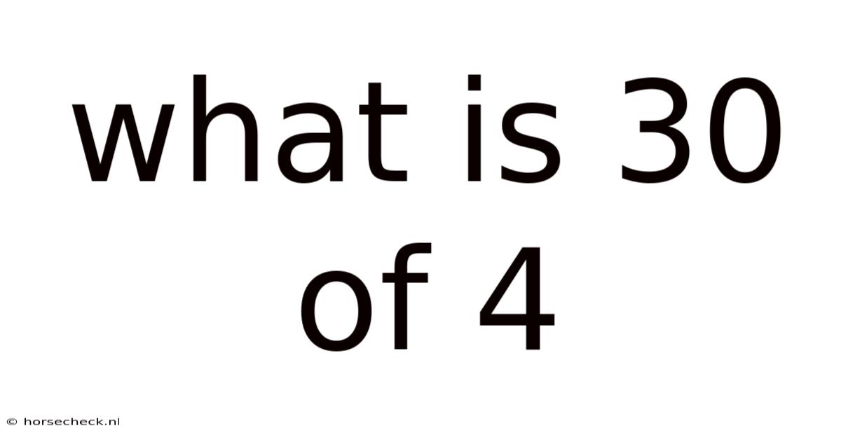 What Is 30 Of 4