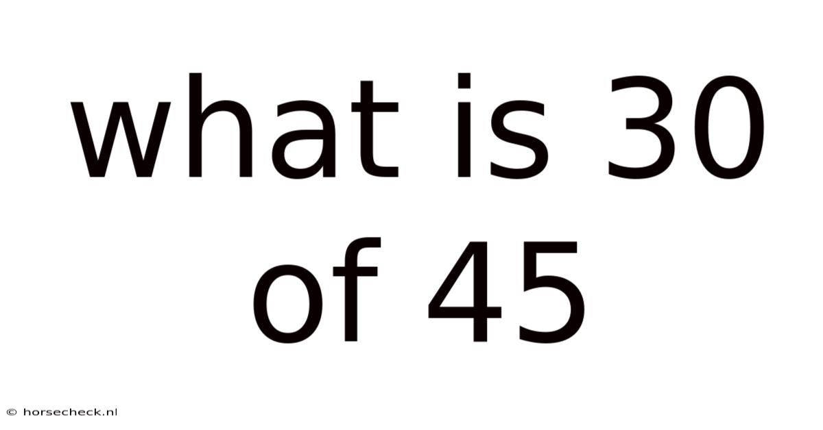 What Is 30 Of 45