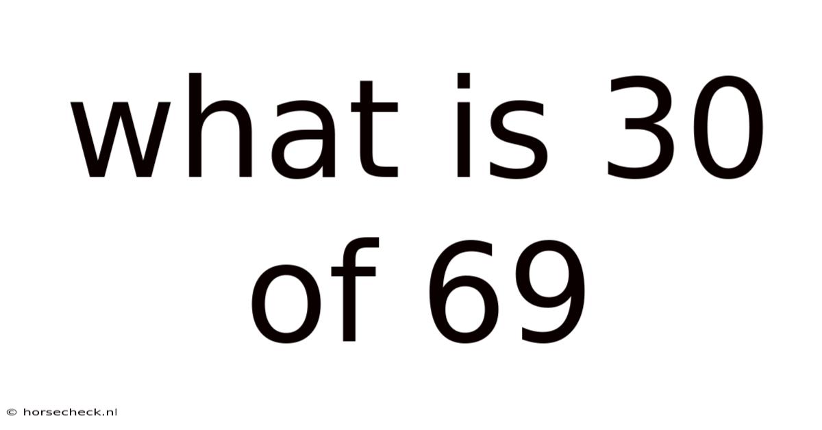 What Is 30 Of 69