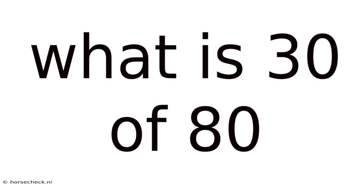 What Is 30 Of 80