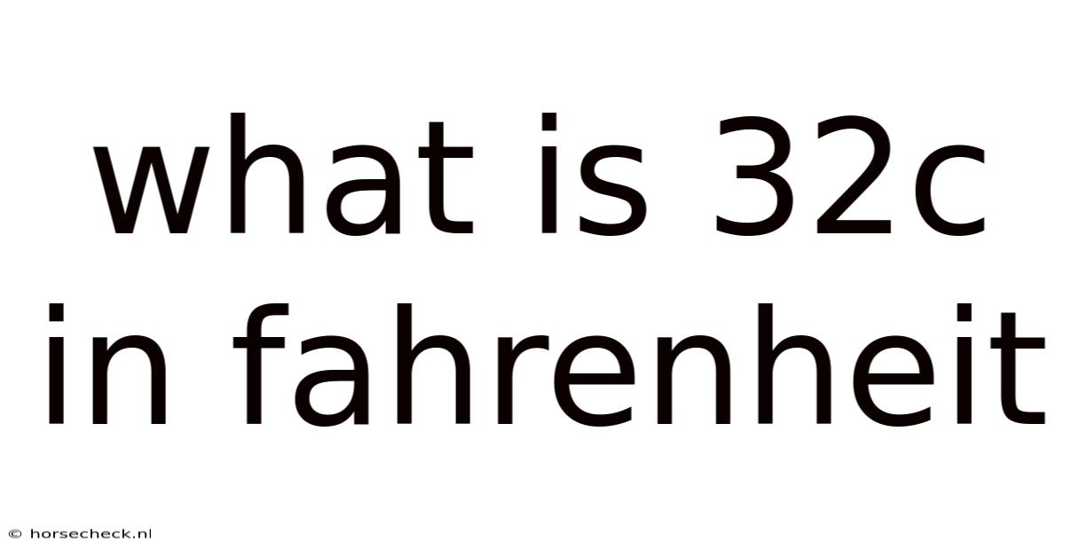 What Is 32c In Fahrenheit