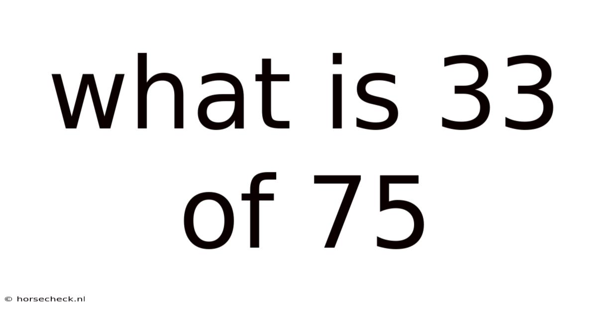 What Is 33 Of 75