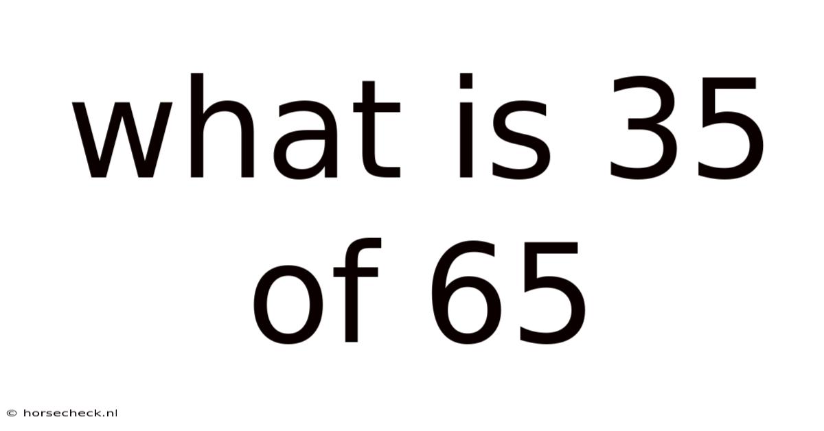 What Is 35 Of 65