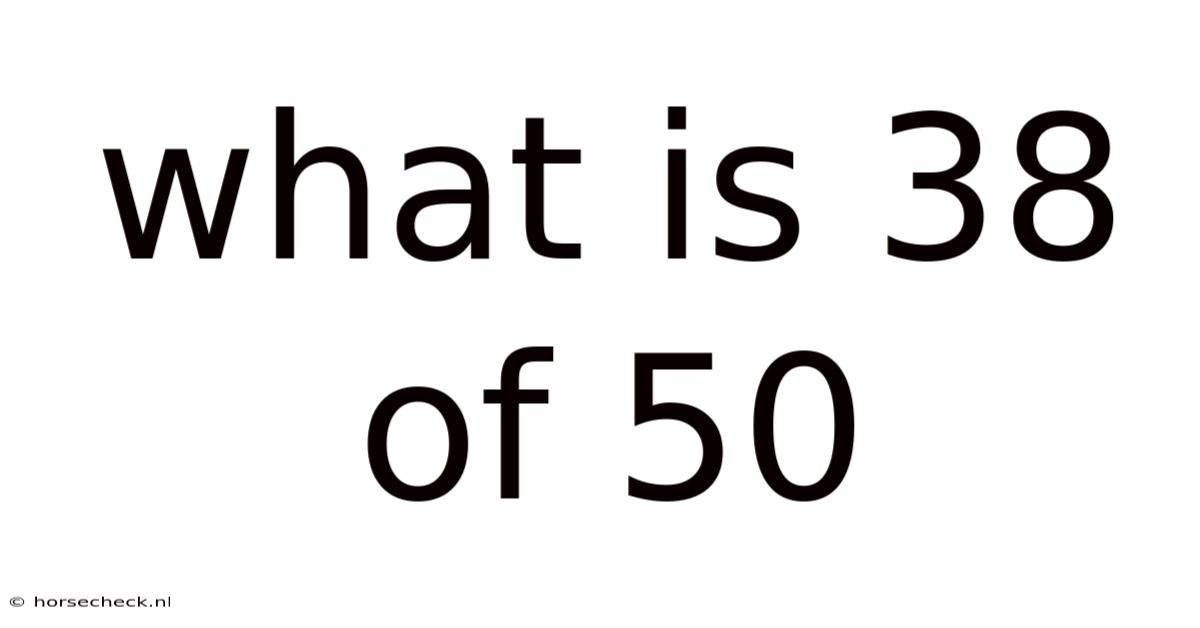 What Is 38 Of 50