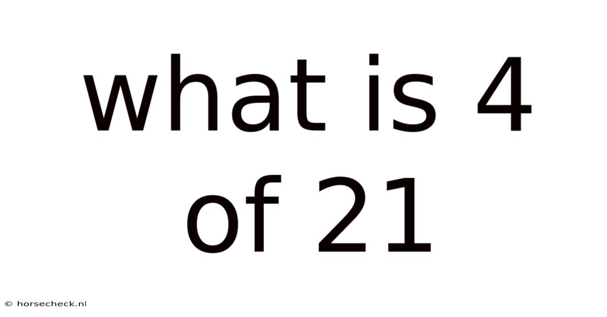 What Is 4 Of 21