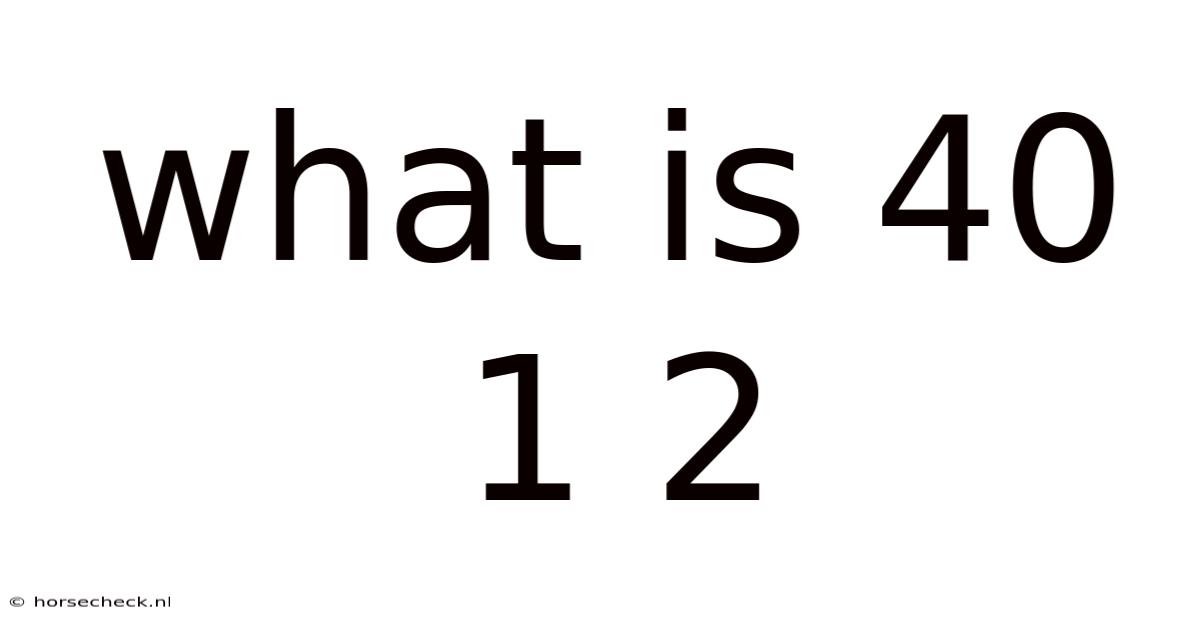What Is 40 1 2