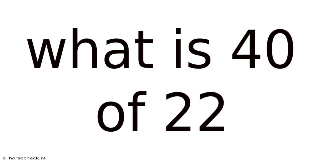 What Is 40 Of 22