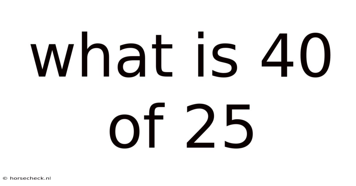 What Is 40 Of 25