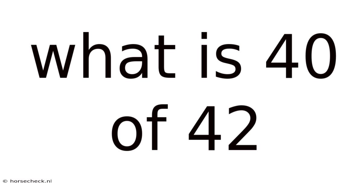 What Is 40 Of 42