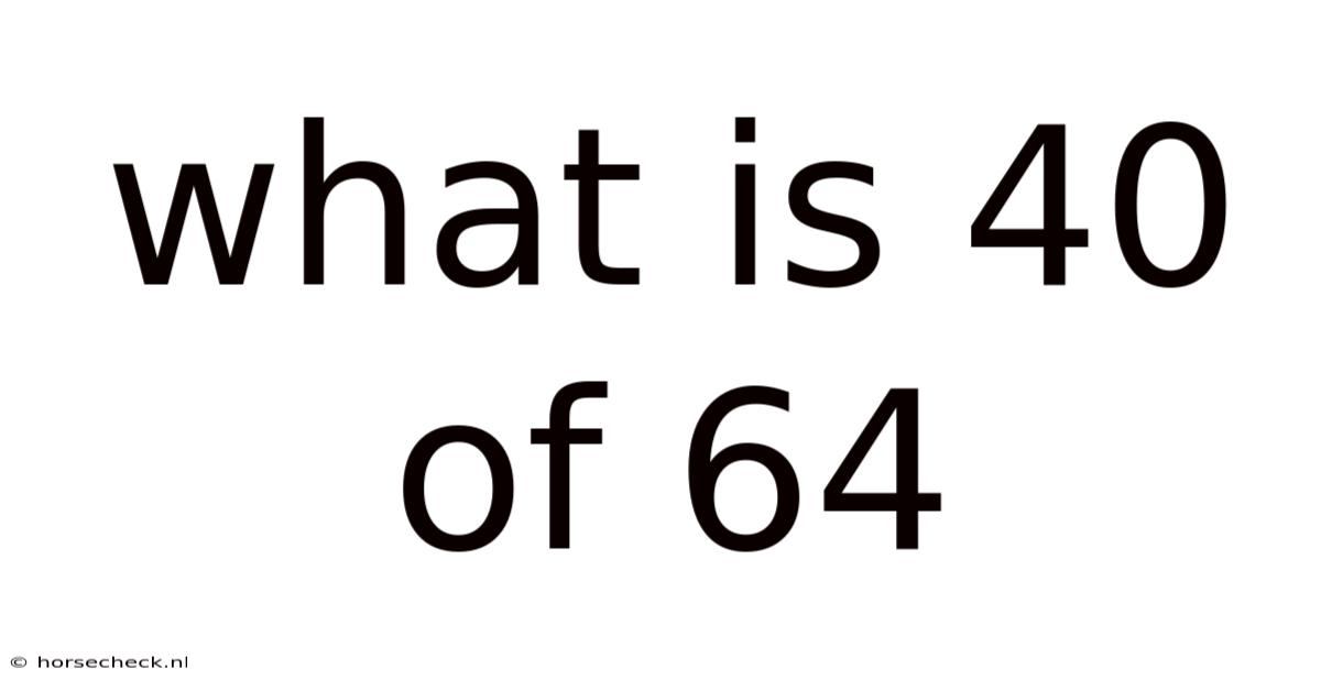 What Is 40 Of 64