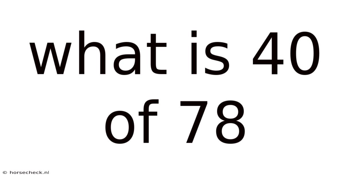 What Is 40 Of 78