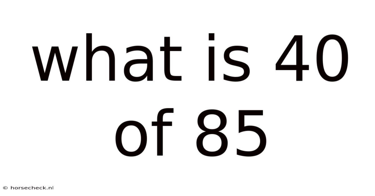 What Is 40 Of 85