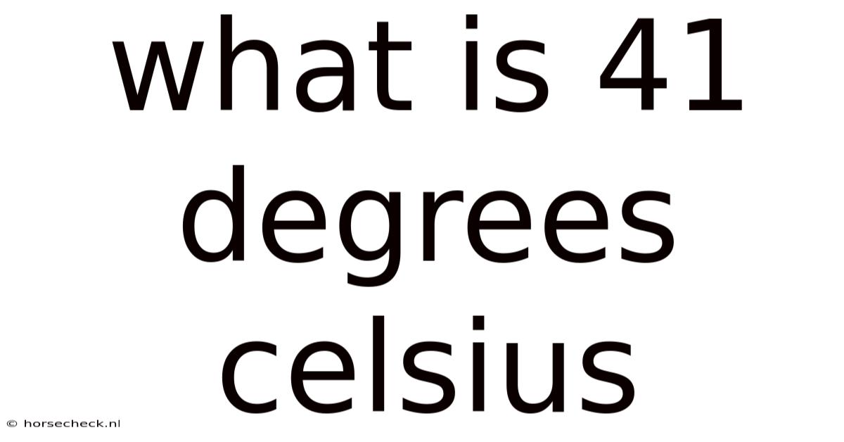 What Is 41 Degrees Celsius
