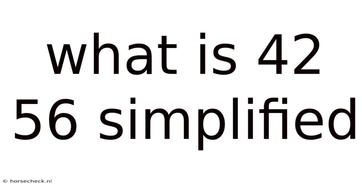 What Is 42 56 Simplified