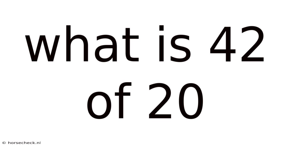 What Is 42 Of 20