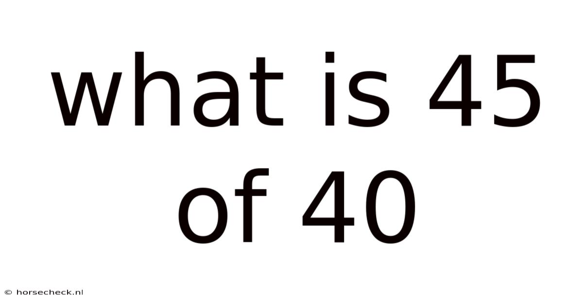 What Is 45 Of 40