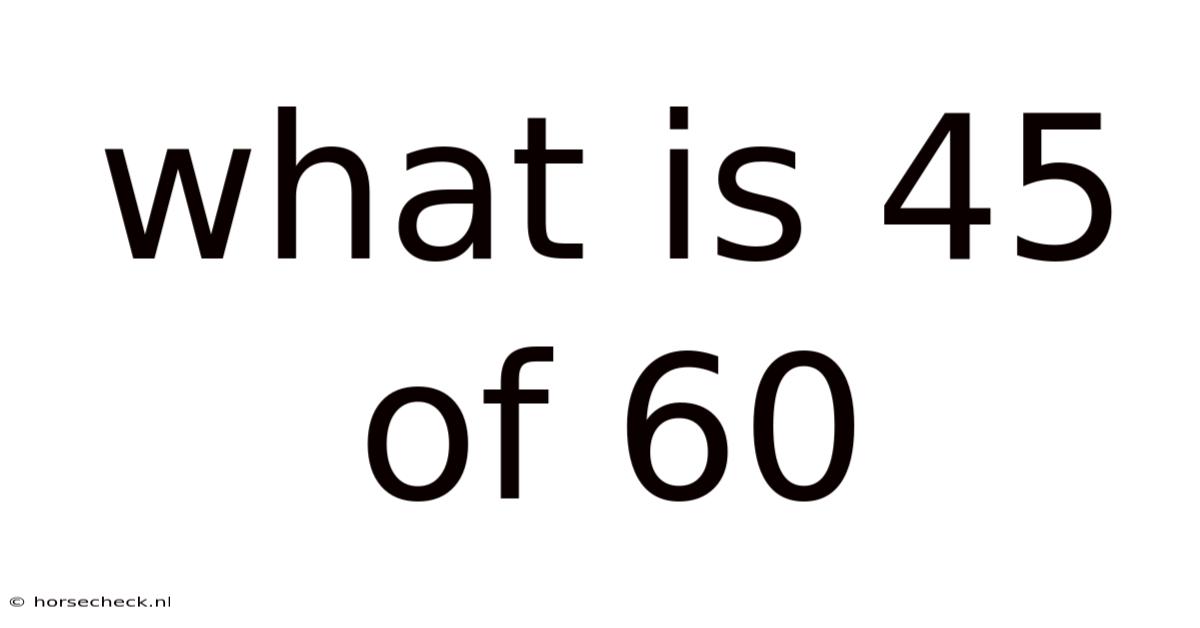 What Is 45 Of 60