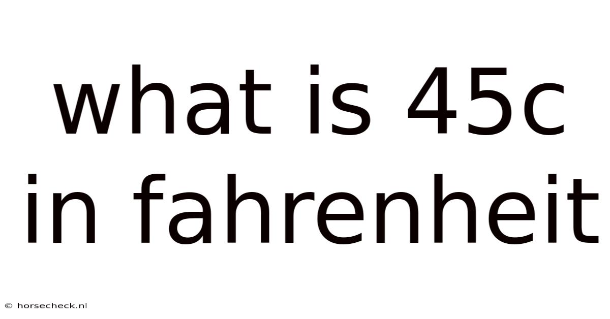 What Is 45c In Fahrenheit