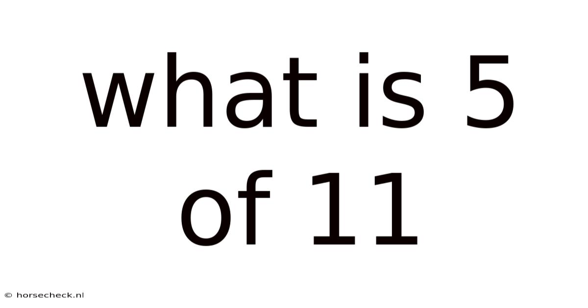What Is 5 Of 11