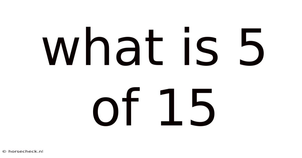 What Is 5 Of 15