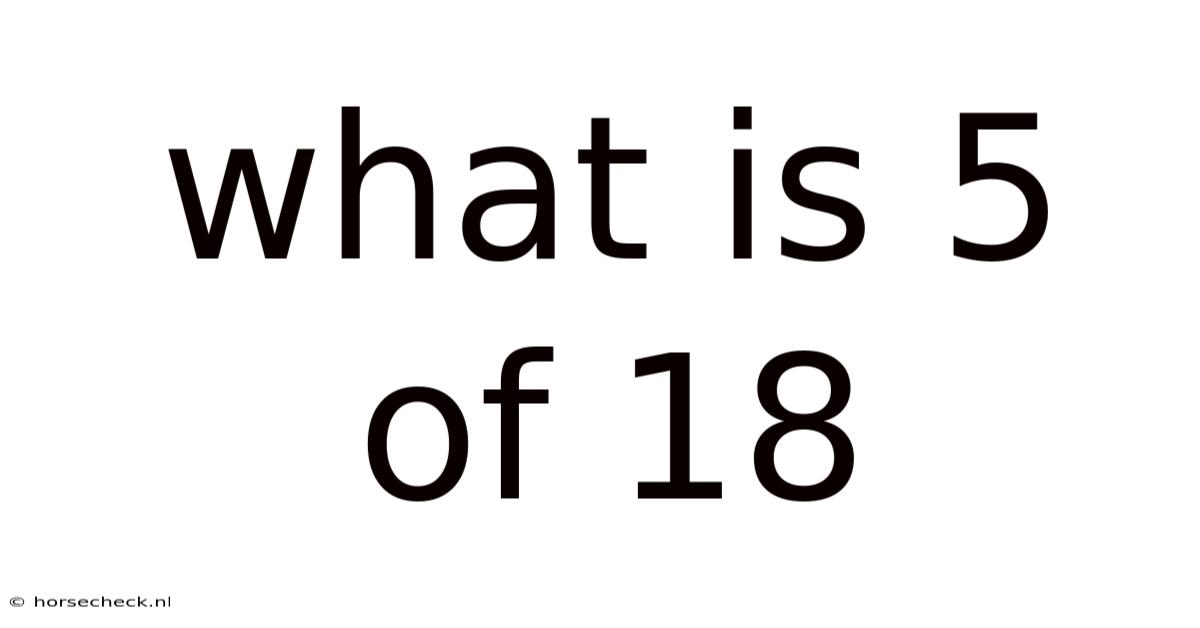 What Is 5 Of 18