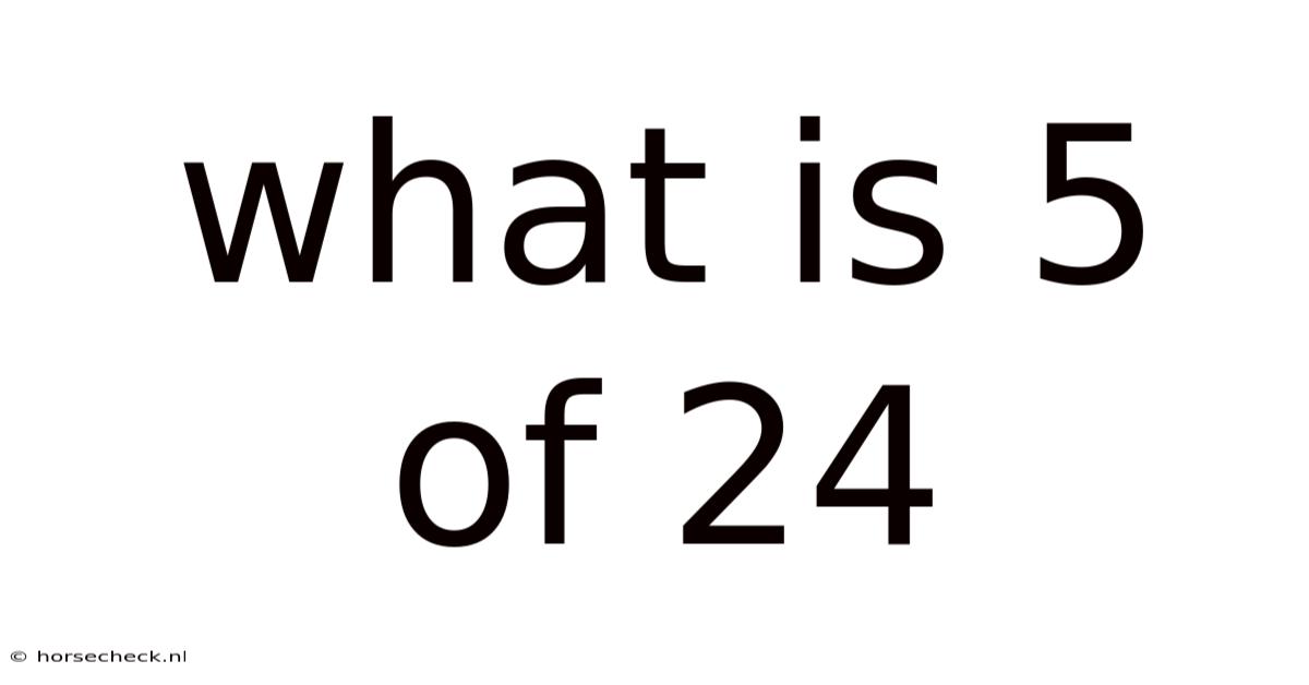 What Is 5 Of 24