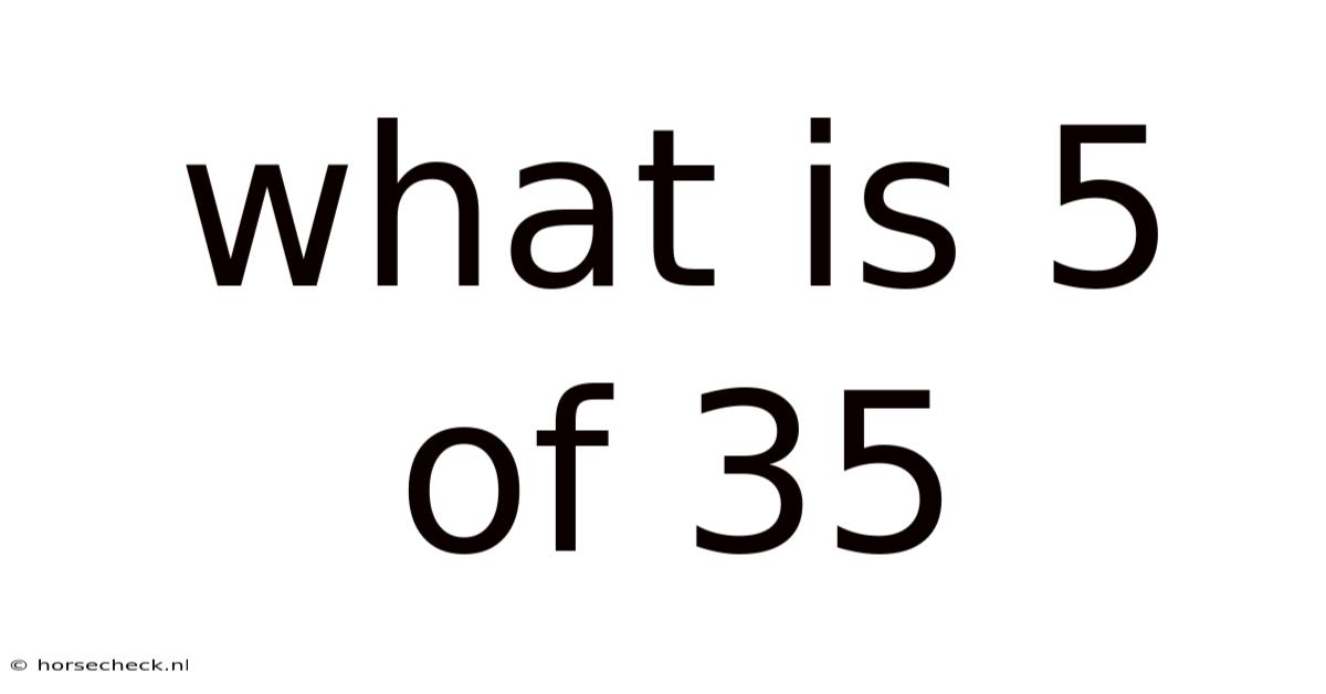 What Is 5 Of 35