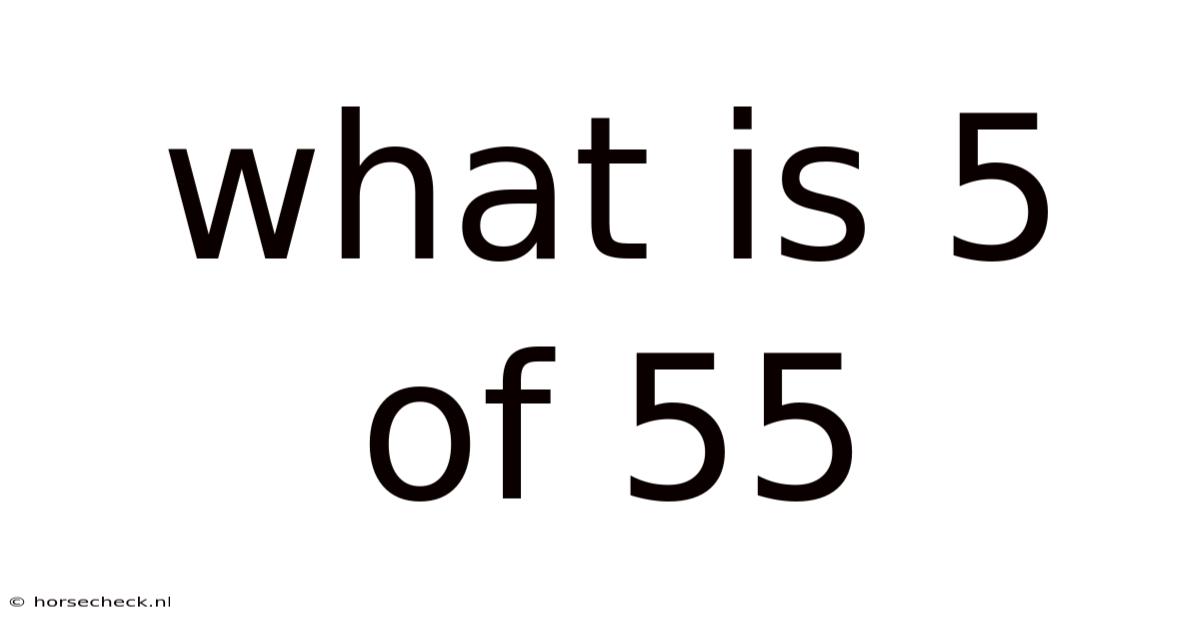 What Is 5 Of 55