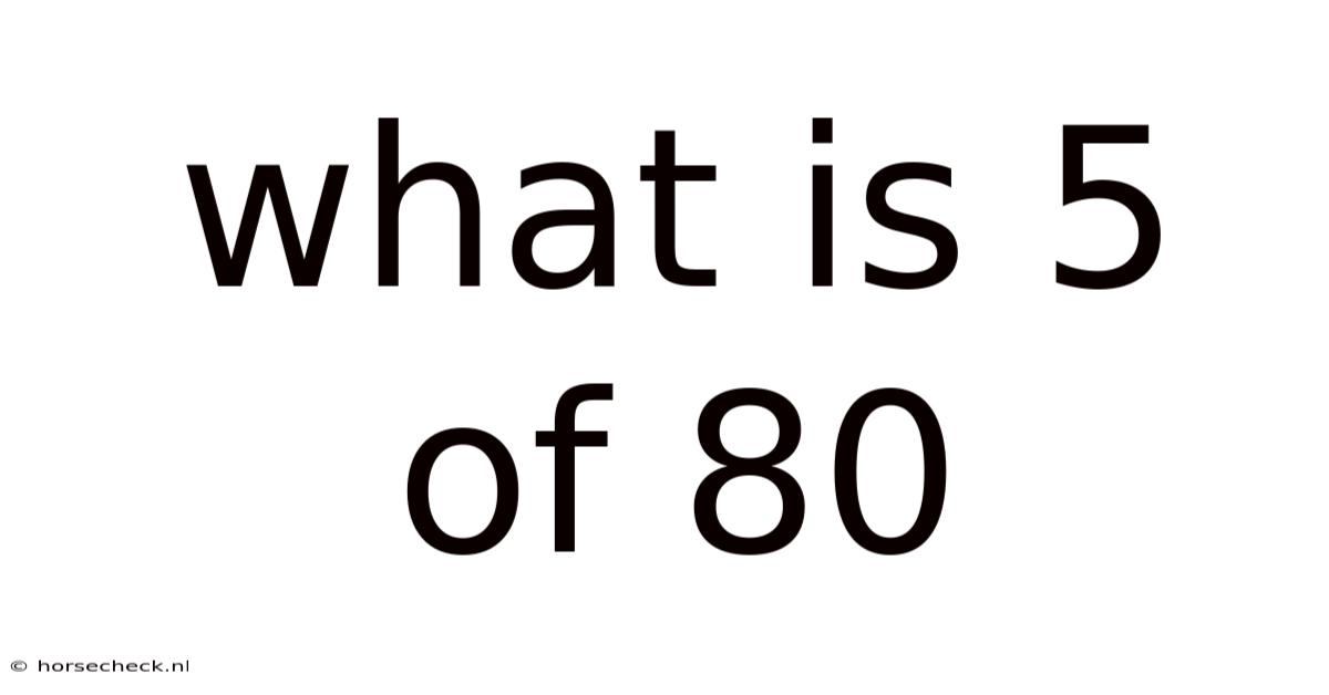 What Is 5 Of 80
