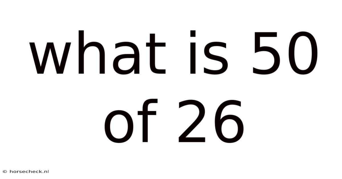 What Is 50 Of 26