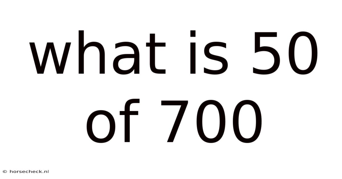 What Is 50 Of 700