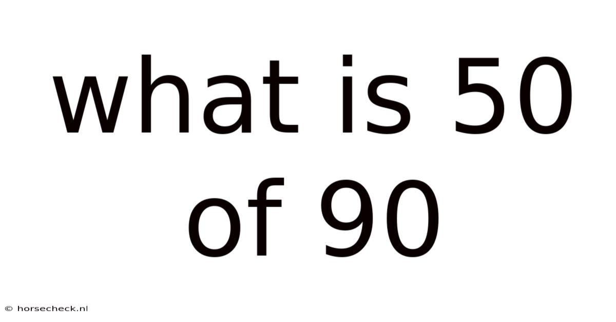 What Is 50 Of 90
