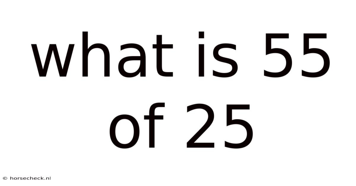 What Is 55 Of 25