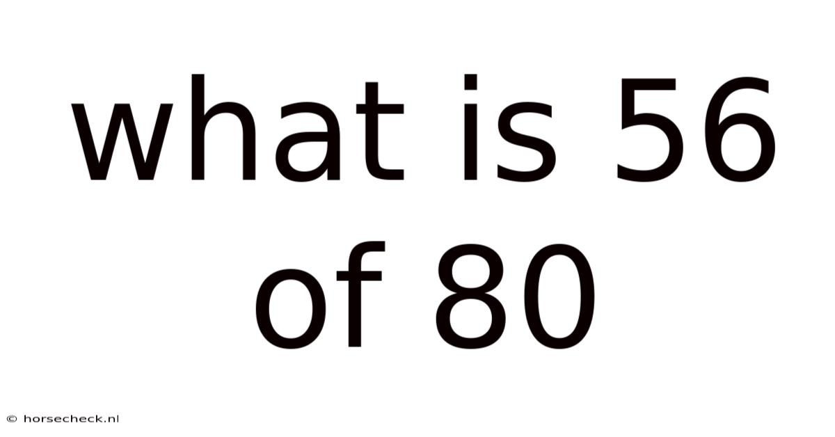 What Is 56 Of 80