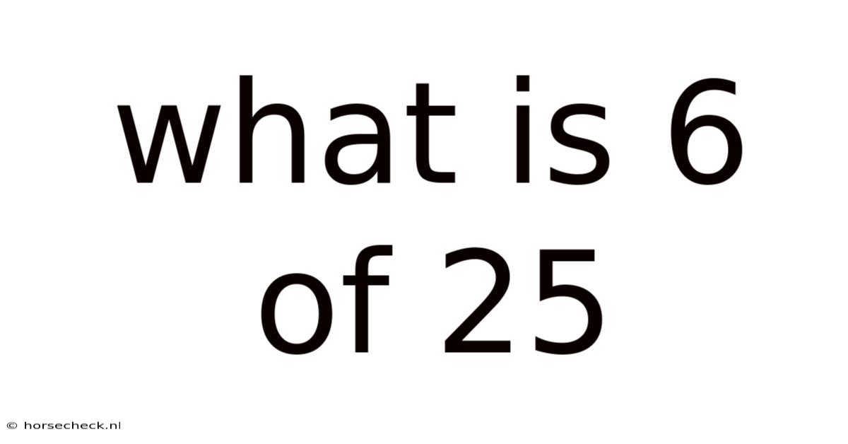 What Is 6 Of 25