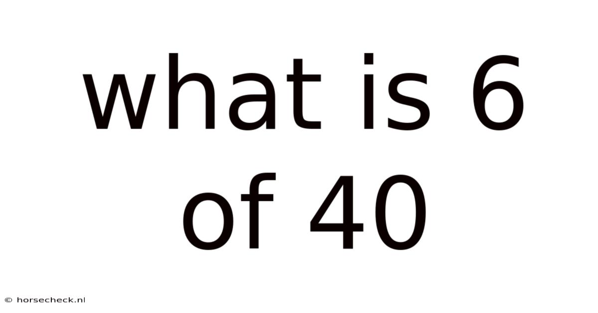 What Is 6 Of 40