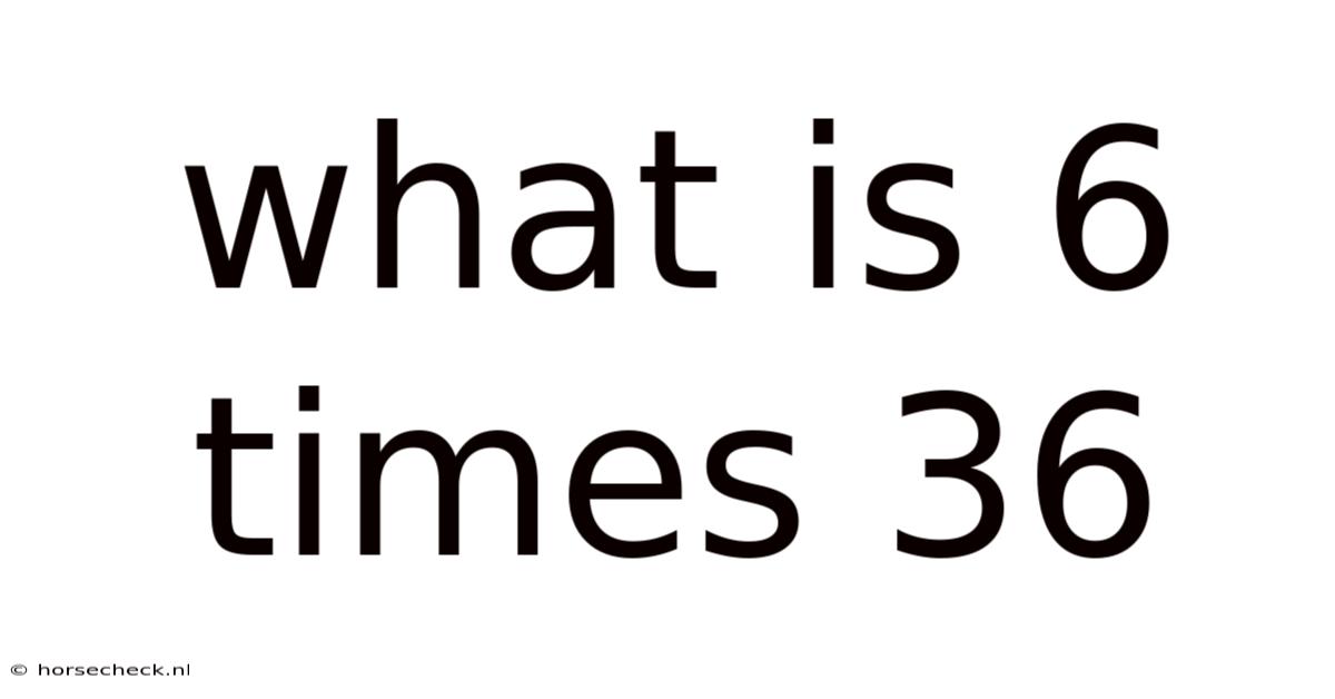What Is 6 Times 36