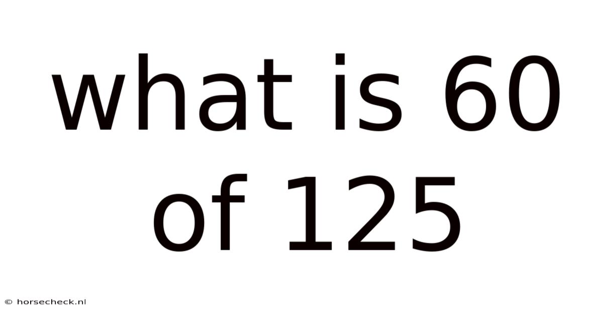 What Is 60 Of 125