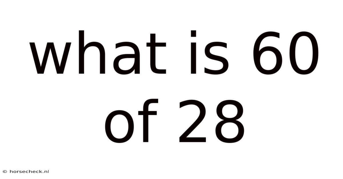 What Is 60 Of 28