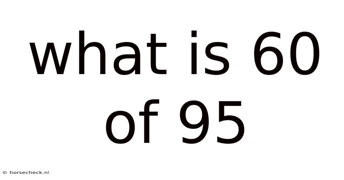 What Is 60 Of 95