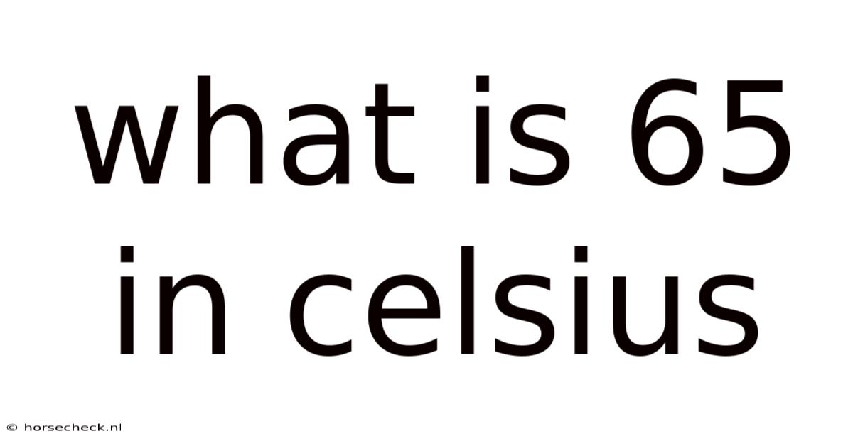 What Is 65 In Celsius