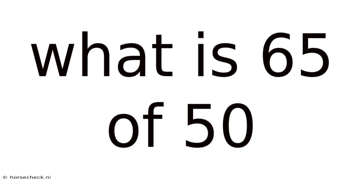 What Is 65 Of 50