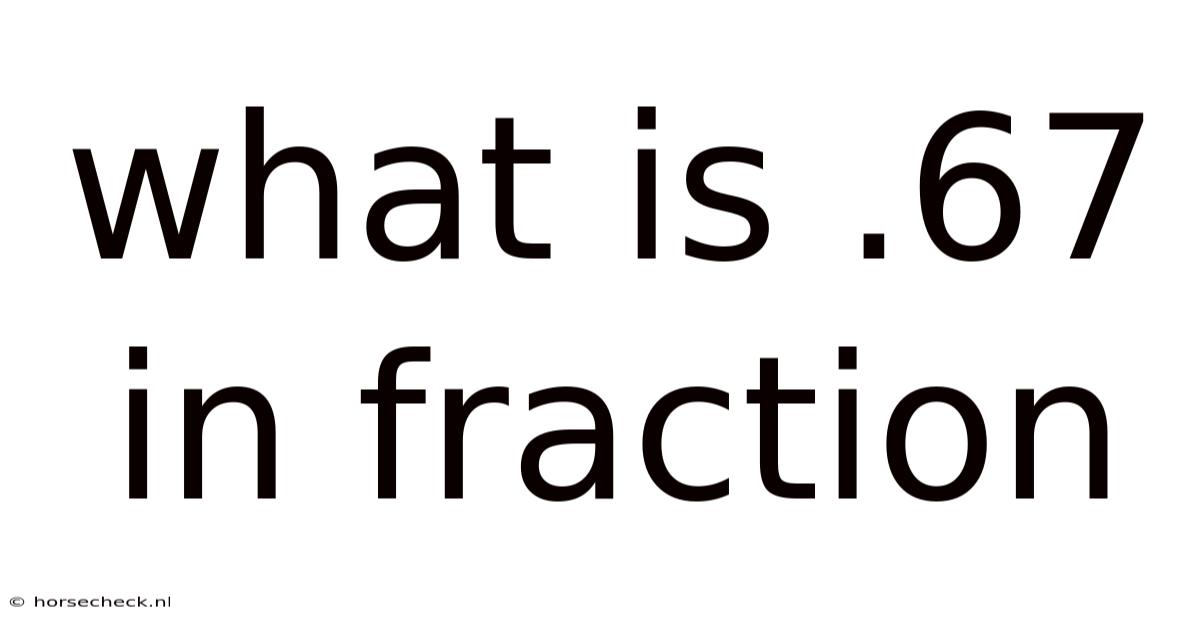 What Is .67 In Fraction