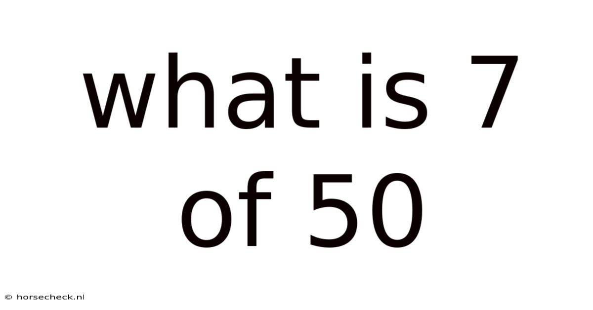 What Is 7 Of 50