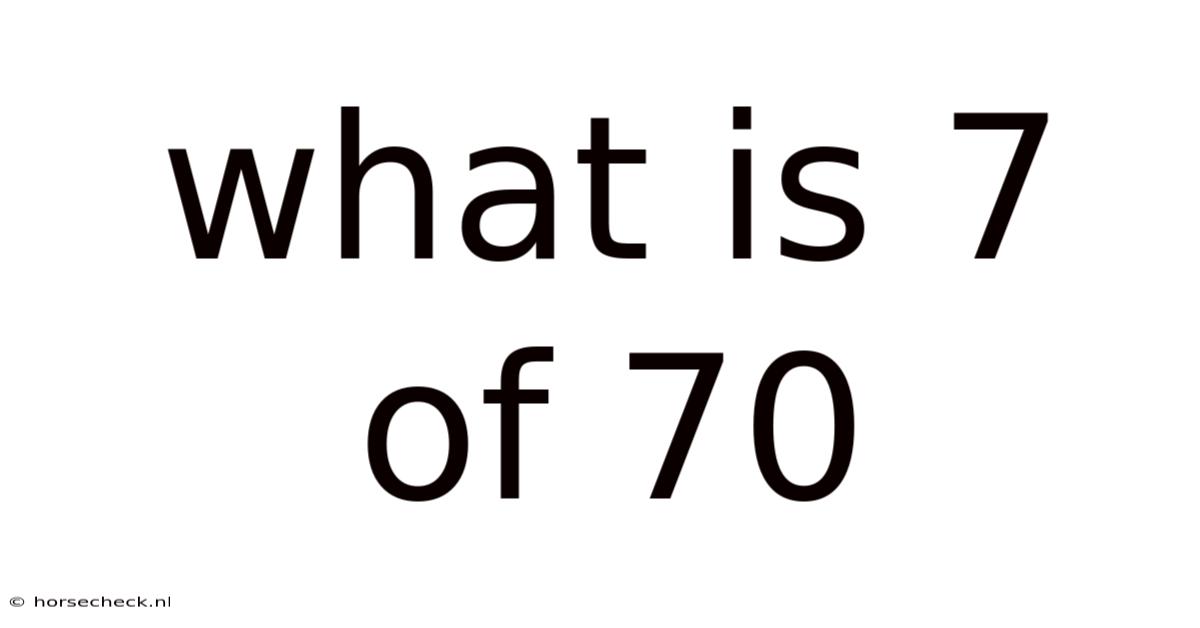 What Is 7 Of 70