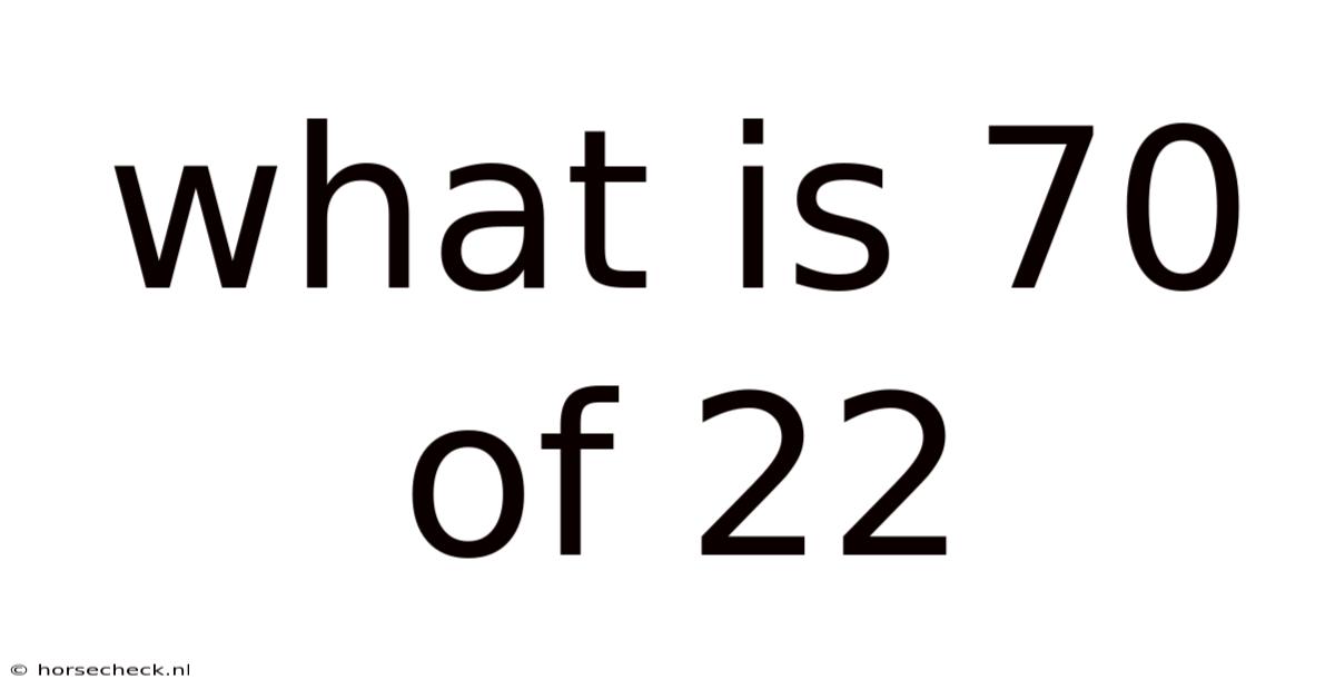 What Is 70 Of 22
