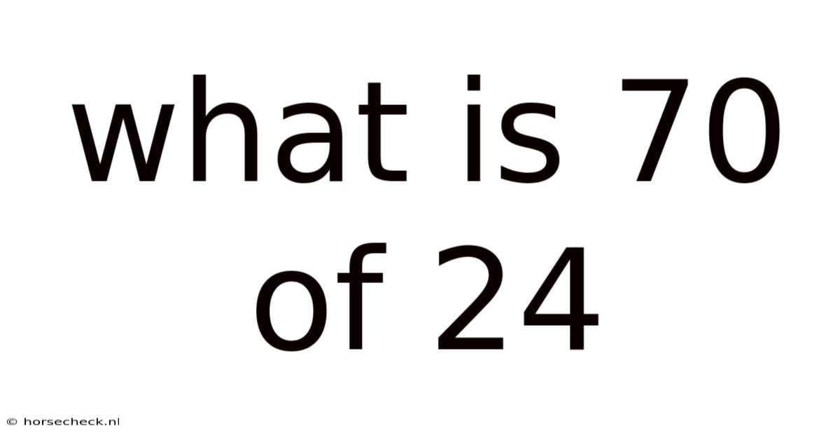 What Is 70 Of 24
