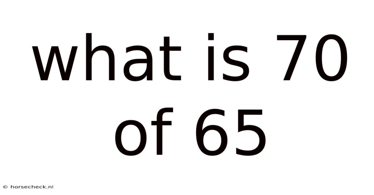 What Is 70 Of 65